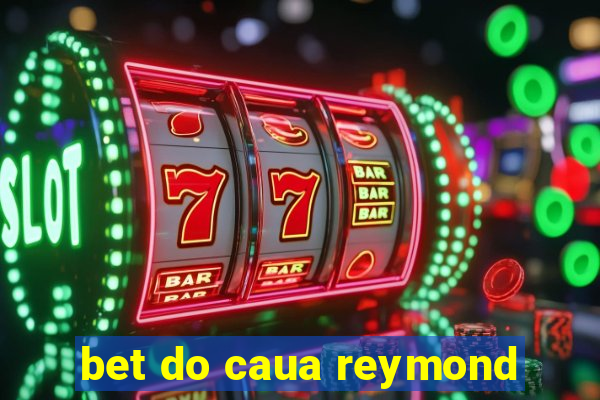 bet do caua reymond